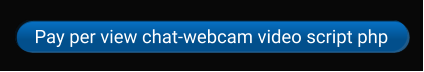 Pay per view chat-webcam video script php